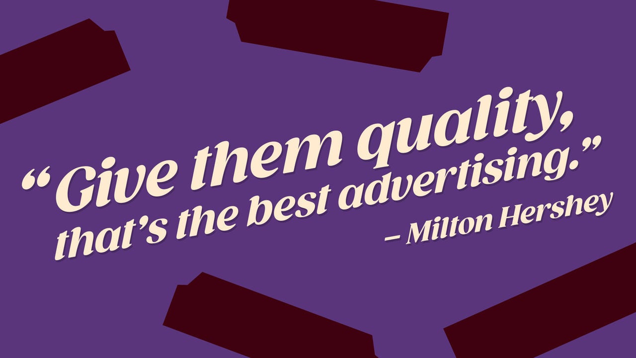 "Give them quality, that's the best advertising." is a quote by Milton Hershey